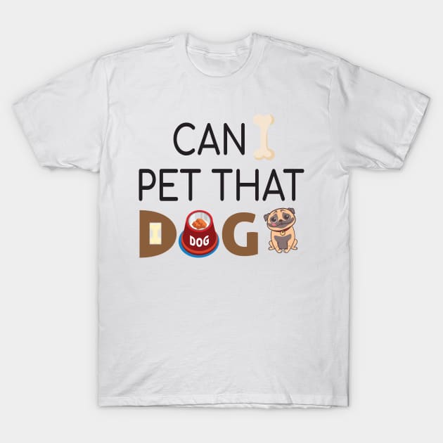 Can I Pet That Dog? Gift for a Dog Love T-Shirt by StrompTees